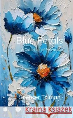 Blue Petals A Collection of Poems Spencer Tolman 9789373147208 Bookleaf Publishing - książka