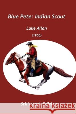 Blue Pete: Indian Scout Luke Allan 9781988304359 Stillwoods - książka