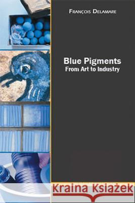 Blue Pigments: From Art to Industry Francois Delamare 9781904982371 Archetype Publications Ltd - książka