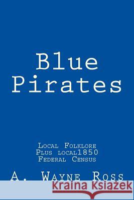 Blue Pirates: Local Folklore A. Wayne Ross 9781523782611 Createspace Independent Publishing Platform - książka