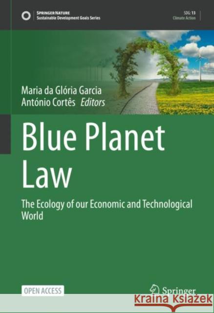 Blue Planet Law: The Ecology of our Economic and Technological World Maria Da Gl?ria Garcia Ant?nio Cort?s 9783031248870 Springer - książka