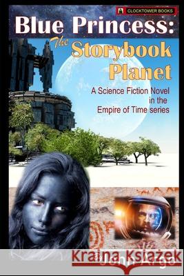Blue Princess: The Storybook Planet: A Science Fiction Novel in the Empire of Time Series John Argo 9780743324021 Clocktower Books, San Diego CA USA - książka