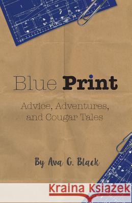 Blue Print: Advice, Adventures and Cougar Tales Ava G. Black 9780986181818 Absolute Good Training/Mission Possible Press - książka