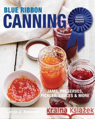 Blue Ribbon Canning: Award-Winning Recipes Linda J. Amendt 9781627107693 Taunton Press - książka