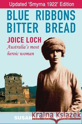 Blue Ribbons, Bitter Bread: Joice Loch - Australia's Most Heroic Woman Susanna d 9781925281781 Pirgos Press - książka