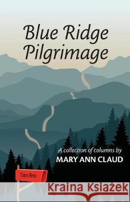 Blue Ridge Pilgrimage: A Collection of Columns by Mary Ann Claud Mary Ann Claud 9780999195826 Mary Ann Claud - książka