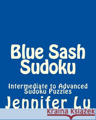 Blue Sash Sudoku: Intermediate to Advanced Sudoku Puzzles Jennifer Lu 9781470188788 Createspace - książka