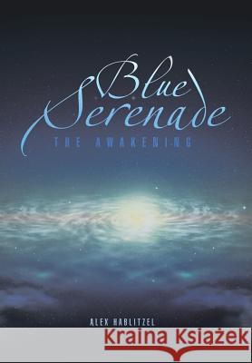 Blue Serenade: The Awakening Hablitzel, Alex 9781483600468 Xlibris Corporation - książka