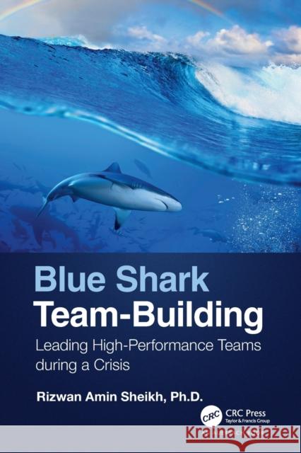 Blue Shark Team-Building: Leading High-Performance Teams During a Crisis Sheikh, Rizwan 9781032062952 Auerbach Publications - książka