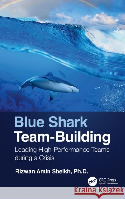 Blue Shark Team-Building: Leading High-Performance Teams During a Crisis Sheikh, Rizwan 9781032081052 Auerbach Publications - książka