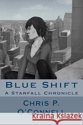 Blue Shift: A Starfall Chronicle Chris P. O'Connell 9781508595182 Createspace - książka