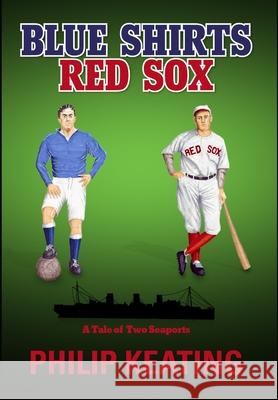 Blue Shirts; Red Sox Philip Keating 9781300282648 Lulu.com - książka