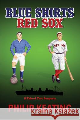 Blue Shirts; Red Sox Philip Keating 9781300881148 Lulu.com - książka
