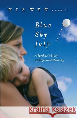 Blue Sky July: A Mother's Journey of Hope and Healing Nia Wyn 9780451226952 New American Library - książka