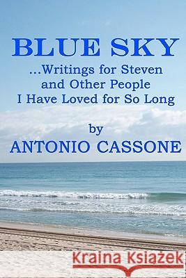 Blue Sky ...Writings for Steven and Other People I Have Loved for So Long Antonio Cassone 9781452828503 Createspace - książka