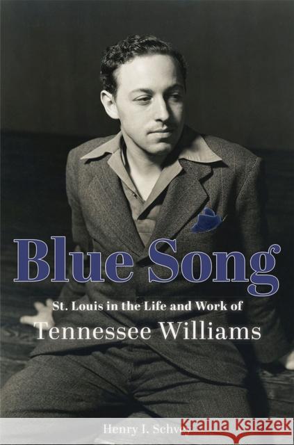 Blue Song: St. Louis in the Life and Work of Tennessee Williams Henry I. Schvey 9780826222305 University of Missouri Press - książka