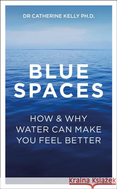 Blue Spaces Dr Catherine Kelly 9781837963249 Trigger Publishing - książka