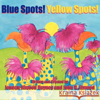 Blue Spots! Yellow Spots! Jenean Atwood Baynes John H. Atwood 9781466949690 Trafford Publishing - książka