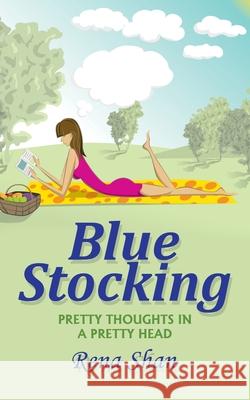 Blue Stocking: Pretty Thoughts in a Pretty Head Rena Shan 9781543765878 Partridge Publishing Singapore - książka