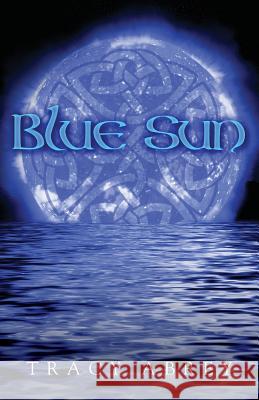 Blue Sun Tracy Abrey 9781490961101 Createspace - książka