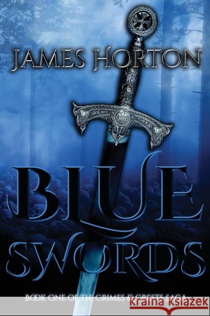 Blue Swords: Book One of The Crimes & Crests Saga James Horton 9781800940079 Michael Terence Publishing - książka