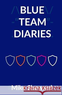 Blue Team Diaries Mike Sheward   9798371643742 Independently Published - książka