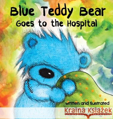 Blue Teddy Bear Goes to the Hospital Laughlin Reyes Maria 9780997407211 Maria Laughlin - książka