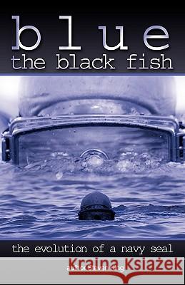 Blue the Black Fish: The Evolution of a Navy Seal Steven King, King 9781450208314 iUniverse - książka