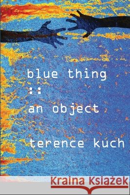 Blue Thing: : An Object Terence Kuch 9781716916403 Lulu.com - książka