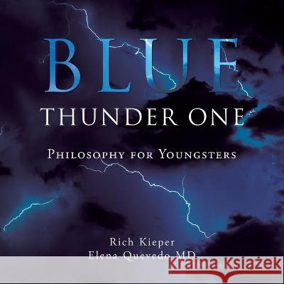 Blue Thunder One: Philosophy for Youngsters Rich Kieper, Elena Quevedo, MD 9781506547732 Palibrio - książka