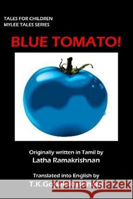 Blue Tomato!: Tales for Children - Mylee Series Latha Ramakrishnan T. K. Gopala Krishnan Latha Ramakrishnan Tkgopalakrishnan 9781691946211 Independently Published - książka