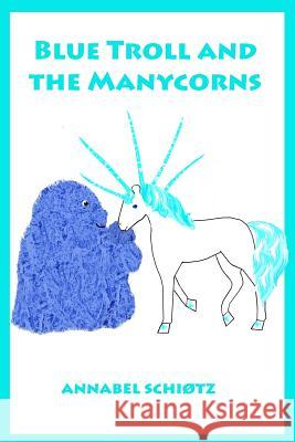 Blue Troll and the Manycorns: A troll story for children Schiotz, Annabel 9781979916745 Createspace Independent Publishing Platform - książka