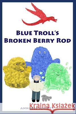 Blue Troll's Broken Berry Rod Annabel Schiotz 9781503078536 Createspace - książka