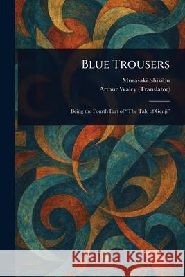 Blue Trousers Murasaki Shikibu Arthur Waley 9781025254494 Anson Street Press - książka