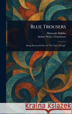 Blue Trousers Murasaki Shikibu Arthur Waley 9781025254500 Anson Street Press - książka