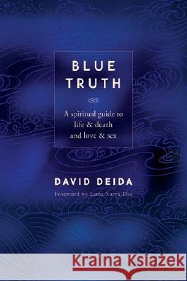 Blue Truth: A Spiritual Guide to Life & Death and Love & Sex David Deida 9781591792598  - książka