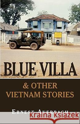 Blue Villa & Other Vietnam Stories Ernest Auerbach 9781440114021 iUniverse.com - książka