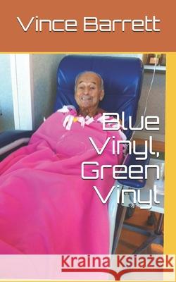 Blue Vinyl, Green Vinyl Vince Barrett 9781691443093 Independently Published - książka