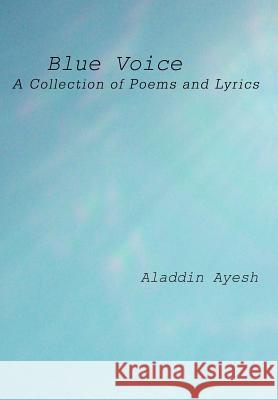 Blue Voice: A Collection of Poems and Lyrics Ayesh, Aladdin 9780595668526 iUniverse - książka