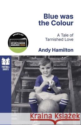 Blue was the Colour: A Tale of Tarnished Love Andy Hamilton 9781801504850 Pitch Publishing Ltd - książka