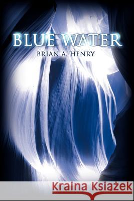 Blue Water Brian A. Henry 9780595147106 Writer's Showcase Press - książka