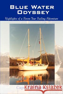 Blue Water Odyssey: Highlights of a Seven-Year Sailing Adventure Capt Bill Braden 9781410752826 Authorhouse - książka