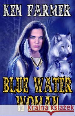 Blue Water Woman Ken Farmer 9780997129083 Timber Creek Press - książka