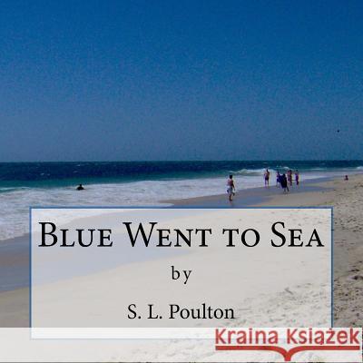 Blue Went to Sea S. L. Poulton 9781484171295 Createspace - książka