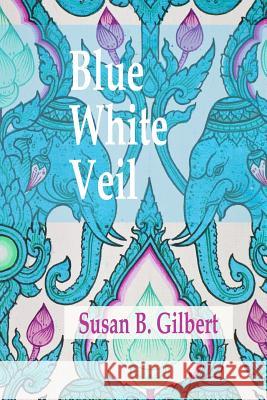 Blue White Veil Susan B. Gilbert 9780983728405 Black Bamboo Press - książka