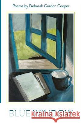 Blue Window: Poems by Deborah Gordon Cooper Deborah Gordon Cooper 9780997364323 Clover Valley Press, LLC - książka