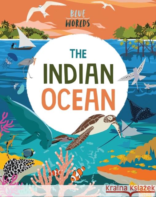 Blue Worlds: The Indian Ocean Anita Ganeri 9781526315649 Hachette Children's Group - książka