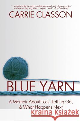 Blue Yarn: A Memoir About Loss, Letting Go, and What Happens Next Carrie Classon 9781684332267 Black Rose Writing - książka