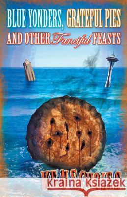 Blue Yonders, Grateful Pies and Other Fanciful Feasts Ken Scholes 9781933846514 Fairwood Press - książka