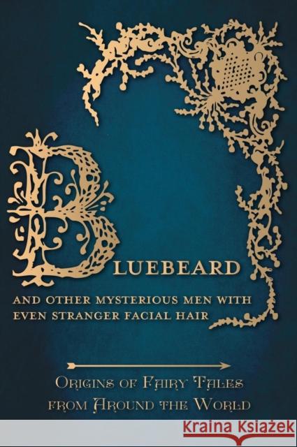Bluebeard - And Other Mysterious Men with Even Stranger Facial Hair (Origins of Fairy Tales from Around the World): Origins of Fairy Tales from Around Carruthers, Amelia 9781473335042 Pook Press - książka